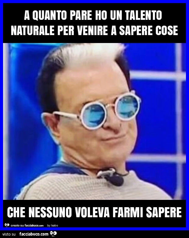 A quanto pare ho un talento naturale per venire a sapere cose che nessuno voleva farmi sapere