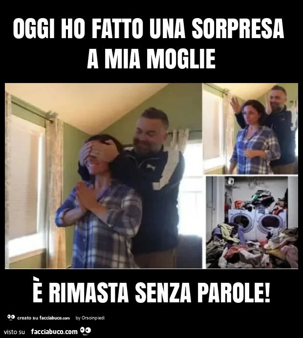 Oggi ho fatto una sorpresa a mia moglie è rimasta senza parole