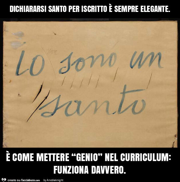Dichiararsi santo per iscritto è sempre elegante. È Come mettere “genio” nel curriculum: funziona davvero