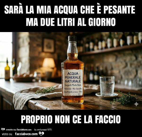 Sarà la mia acqua che è pesante ma due litri al giorno proprio non ce la faccio