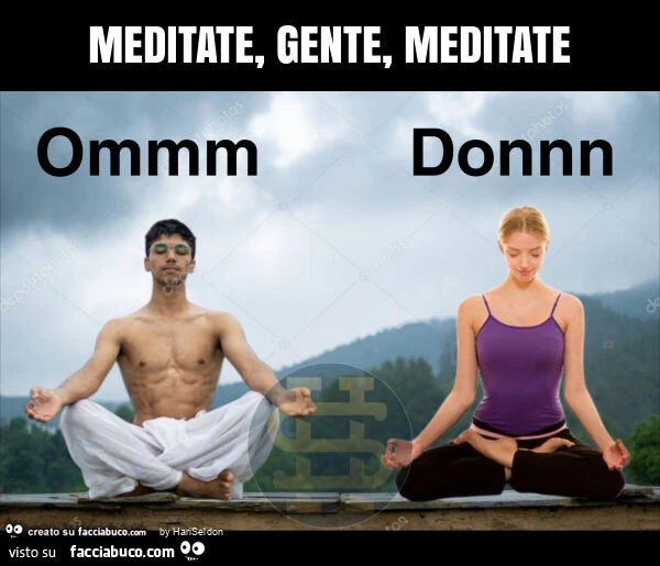 Meditate, gente, meditate