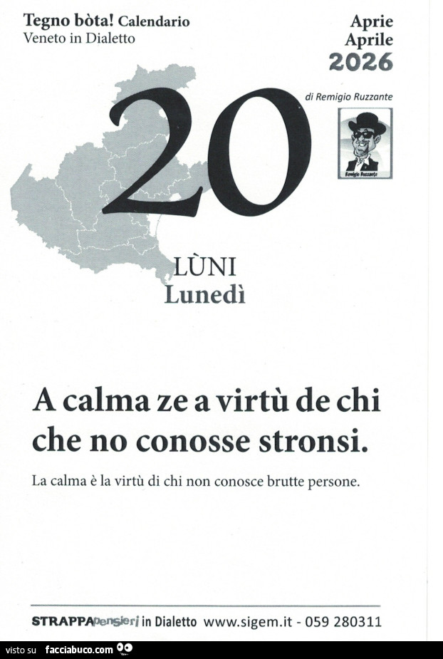 A calma ze a virtù de chi che no conosse stronsi. La calma è la virtù di chi non conosce brutte persone