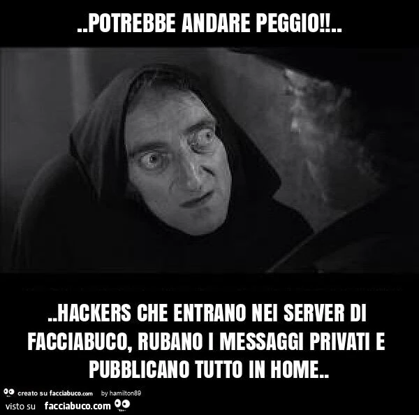 Potrebbe andare peggio! &hellip; hackers che entrano nei server di facciabuco, rubano i messaggi privati e pubblicano tutto in nome