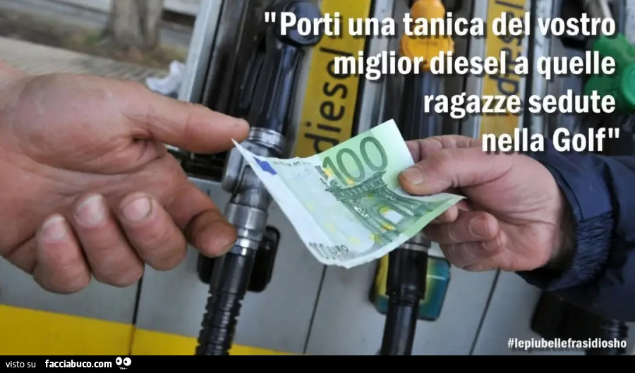 Porti una tanica del vostro miglior diesel a quelle ragazze sedute nella Golf