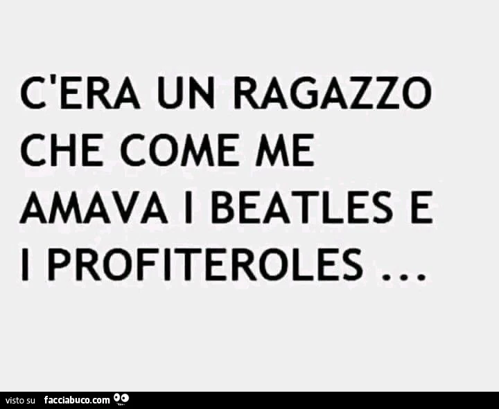 C'era un ragazzo che come me amava i beatles e i profiteroles
