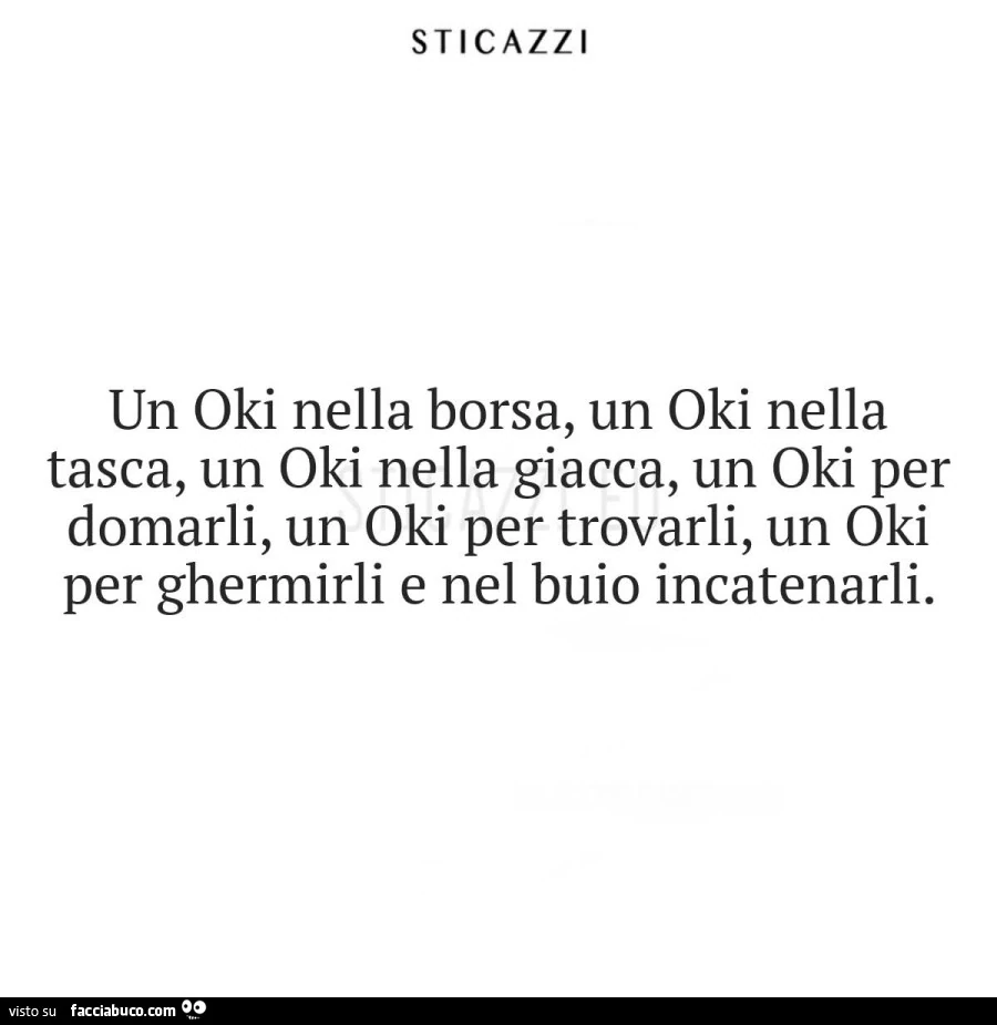 Un oki nella borsa, un oki nella tasca, un oki nella giacca, un oki per domarli, un oki per trovarli, un oki per ghermirli e nel buio incatenarli