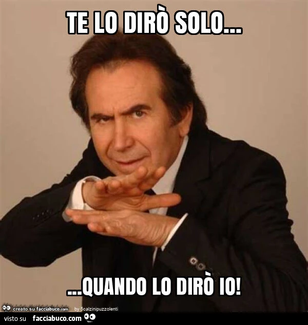 Te lo dirò solo&hellip; quando lo dirò io