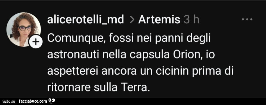 Comunque, fossi nei panni degli astronauti nella capsula orion, io aspetterei ancora un cicinin prima di ritornare sulla terra
