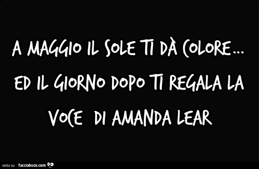 A maggio il sole ti dร colore… ed il giorno dopo ti regala la voce di Amanda lear