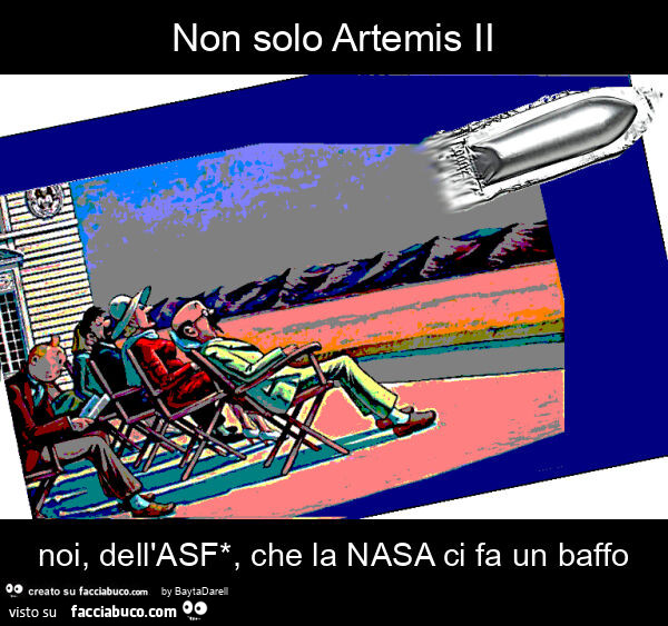 Non solo artemis ii noi, dell'asf*, che la nasa ci fa un baffo