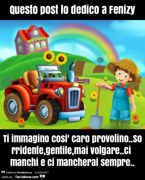 Questo post lo dedico a fenizy ti immagino così caro provolino. Sorridente, gentile, mai volgare. Ci manchi e ci mancherai sempre