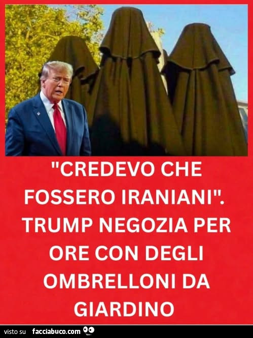 Credevo che fossero iraniani. Trump negozia per ore con degli ombrelloni da giardino