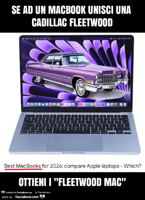 Se ad un macbook unisci una cadillac fleetwood ottieni i "fleetwood mac"