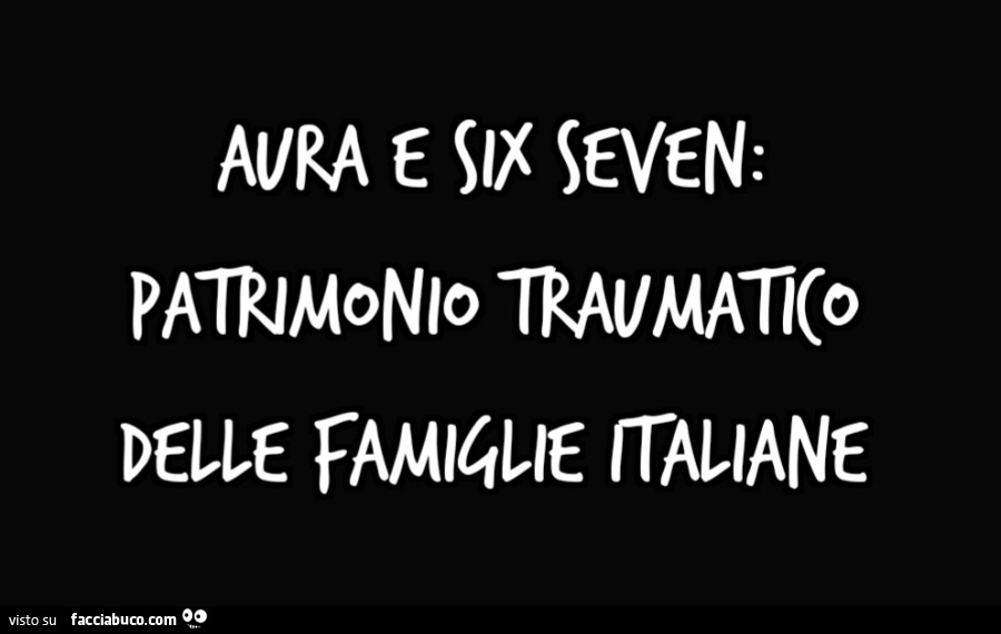 AURA e SIX SEVEN: patrimonio traumatico delle famiglie italiane