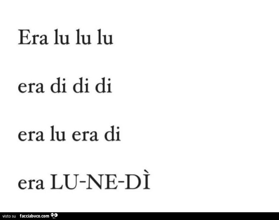 Era lu lu lu era di di di era lu era di era lunedรฌ