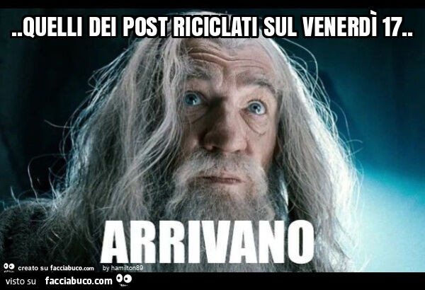 Quelli dei post riciclati sul venerdì 17
