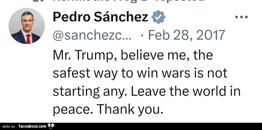 Mr. Trump, believe me, the safest way to win wars is not starting any. Leave the world in peace. Thank you