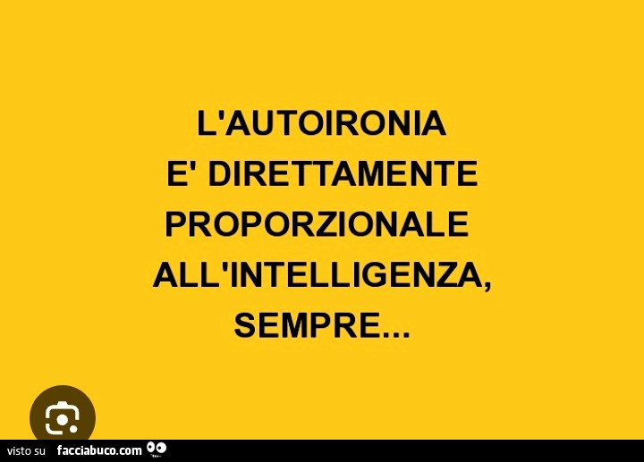 L'autoironia รจ direttamente proporzionale all'intelligenza, sempre…