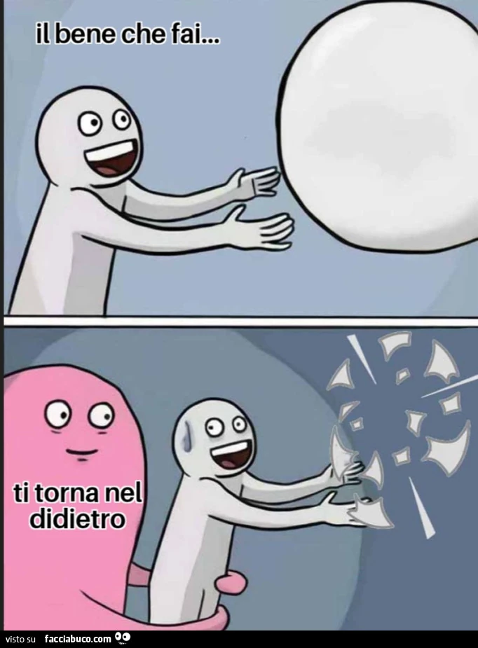 Il bene che fai ti torna nel didietro