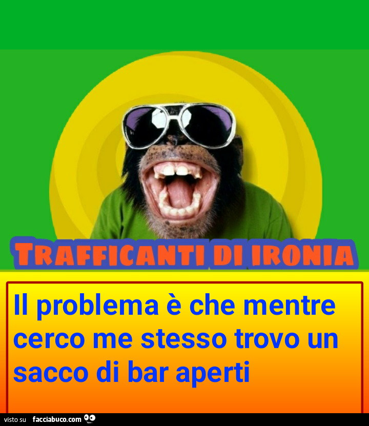 Il problema è che mentre cerco me stesso trovo un sacco di bar aperti