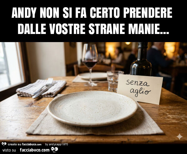Andy non si fa certo prendere dalle vostre strane manie