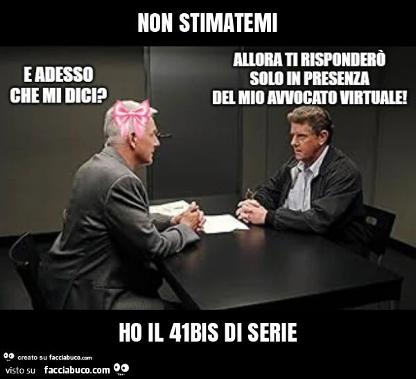 Non stimatemi ho il 41bis di serie