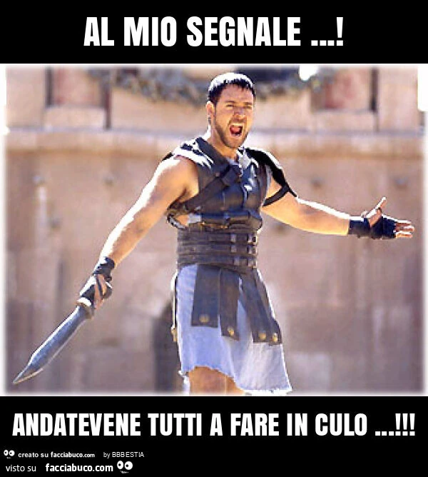 Al mio segnale&hellip; ! Andatevene tutti a fare in culo