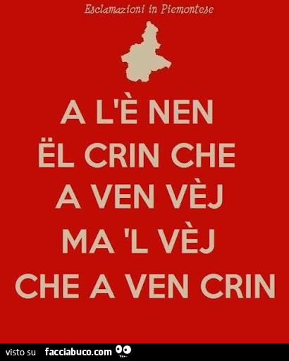A l'è nen el crin che a ven vèj ma 'l vèj che a ven crin