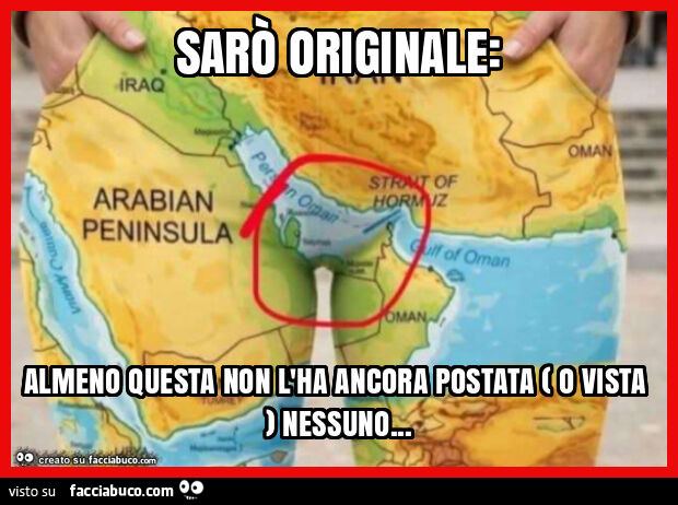 Sarò originale: almeno questa non l'ha ancora postata ( o vista ) nessuno