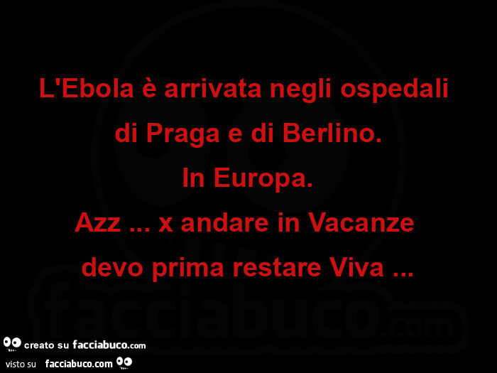 L'ebola è arrivata negli ospedali  di praga e di berlino. In europa. Azz&hellip; x andare in vacanze  devo prima restare viva