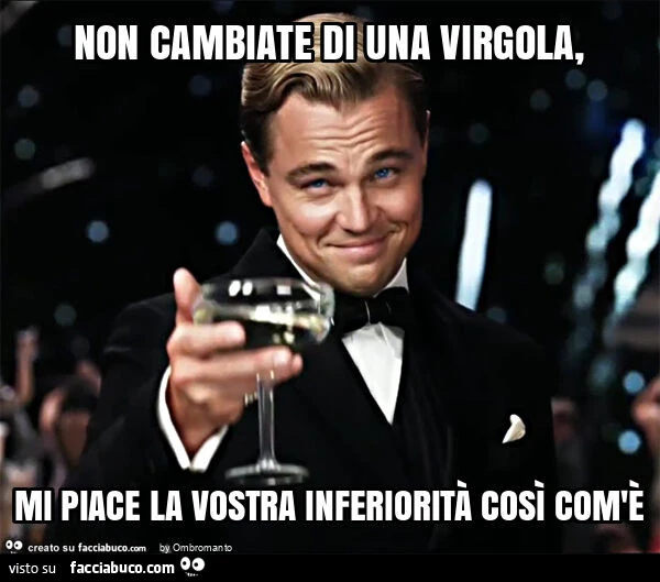 Non cambiate di una virgola, mi piace la vostra inferiorità così com'è