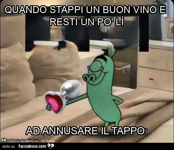 Quando stappi un buon vino e resti un po' lì ad annusare il tappo