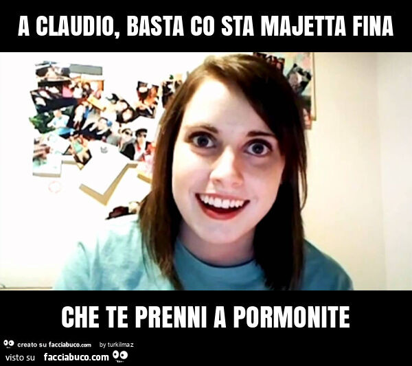 A claudio, basta co sta majetta fina che te prenni a pormonite