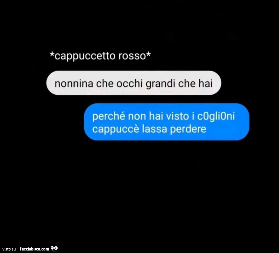 Cappuccetto rosso. Nonnina che occhi grandi che hai. Perché non hai visto i c0gli0ni cappuccè lassa perdere
