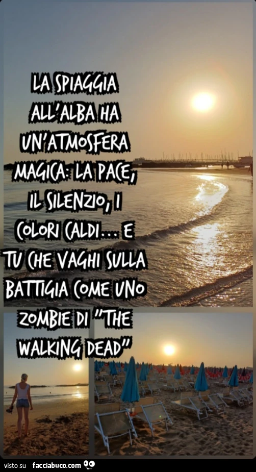 La spiaggia all'alba ha un'atmosfera magica: la pace, il silenzio, i colori caldi&hellip; e tu che vaghi sulla battigia come uno zombie di "The Walking Dead"
