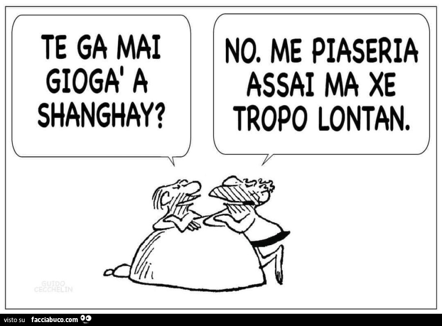 Te ga mai giogร a shanghay? No. Me piaseria assai ma xe tropo lontan