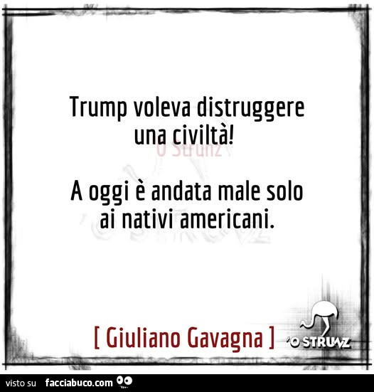 Trump voleva distruggere una civiltà! A oggi è andata male solo ai nativi americani