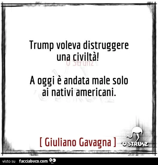Trump voleva distruggere una civiltà! A oggi è andata male solo ai nativi americani