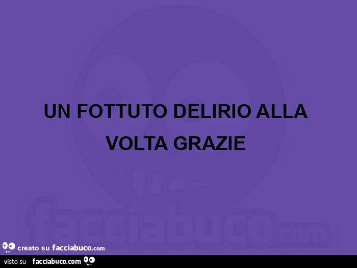 Un fottuto delirio alla volta grazie 