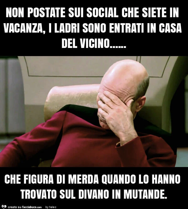 Non postate sui social che siete in vacanza, i ladri sono entrati in casa del vicino&hellip; che figura di merda quando lo hanno trovato sul divano in mutande