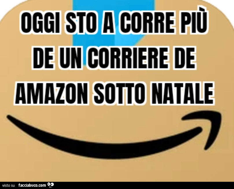 Oggi sto a corre più de un corriere de Amazon sotto Natale