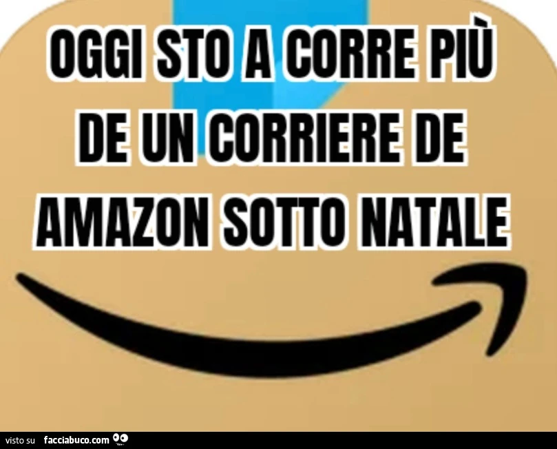 Oggi sto a corre più de un corriere de Amazon sotto Natale