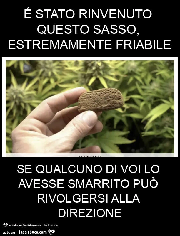 É stato rinvenuto questo sasso, estremamente friabile se qualcuno di voi lo avesse smarrito può rivolgersi alla direzione