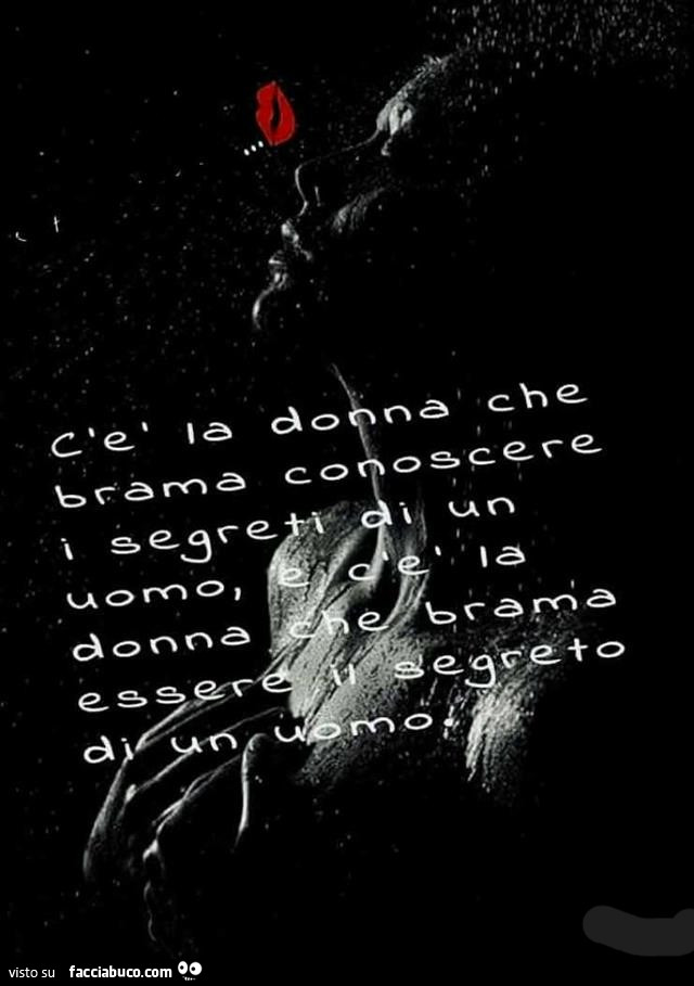 C'è la donna che brama conoscere i segreti di un uomo