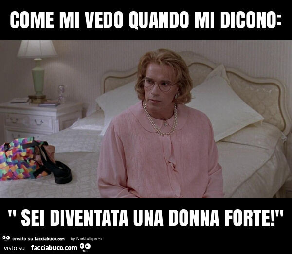 Come mi vedo quando mi dicono: " sei diventata una donna forte! "