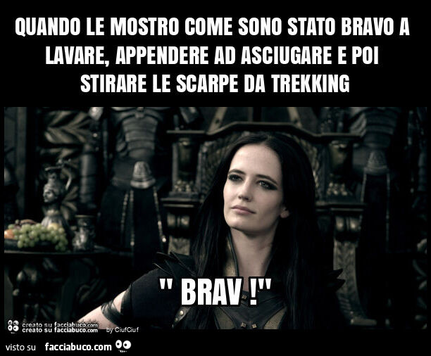 Quando le mostro come sono stato bravo a lavare, appendere ad asciugare e poi stirare le scarpe da trekking