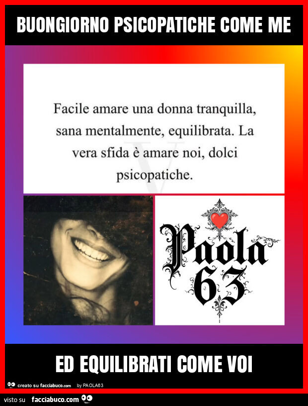 Buongiorno psicopatiche come me ed equilibrati come voi