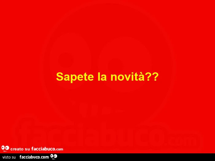 Sapete la novità?