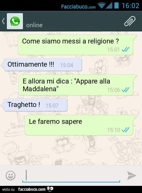 Come siamo messi a religione? Ottimamente! E allora mi dica: "Appare alla Maddalena". Traghetto! Le faremo sapere