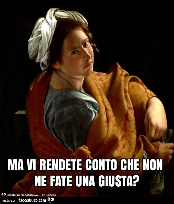 Ma vi rendete conto che non ne fate una giusta?